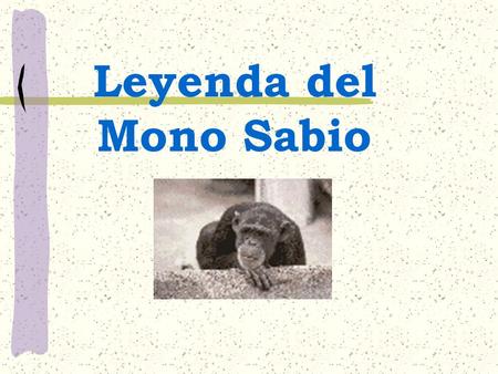 Leyenda del Mono Sabio Leyenda del Mono Sabio.