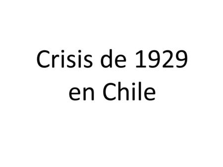 Crisis de 1929 en Chile. Culminada la Primera Guerra Mundial, los Estados Unidos de Norteamérica surgen como la principal potencia económica y militar.